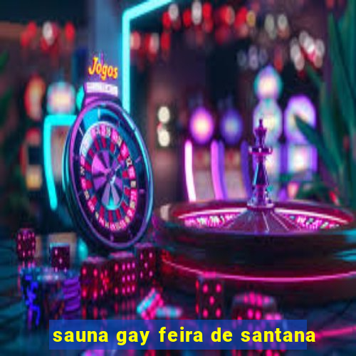 sauna gay feira de santana